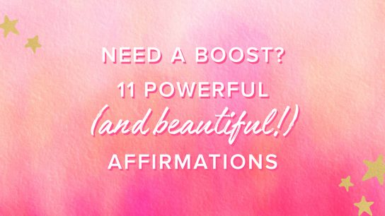 Need a Boost? 11 Powerful (and Beautiful!) Affirmations 