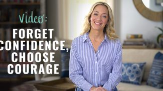 Forget Confidence, Choose Courage (video) 