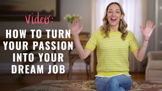 How to Turn Your Passion Into Your Dream Job
